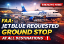 FAA Says JetBlue Requested Ground Stop at All Destinations: What Travelers Need to Know
