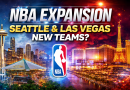NBA Expansion: Seattle and Las Vegas Lead Race for New Teams
