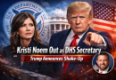 DHS Secretary Kristi Noem Out — Trump Announces Major Cabinet Shake-Up