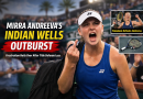 Mirra Andreeva’s Emotional Outburst at Indian Wells: Pressure of Title Defense Takes a Toll