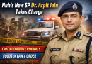 Nuh’s New SP Dr. Arpit Jain Takes Charge | Strict Action Planned to Control Crime