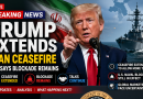 Trump Extends Iran Ceasefire but Keeps Naval Blockade in Place | Live News Updat