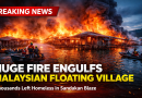 Huge Fire Engulfs Homes in Malaysian Floating Village — Thousands Left Homeless